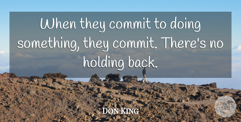 Don King Quote About Commit, Holding: When They Commit To Doing...