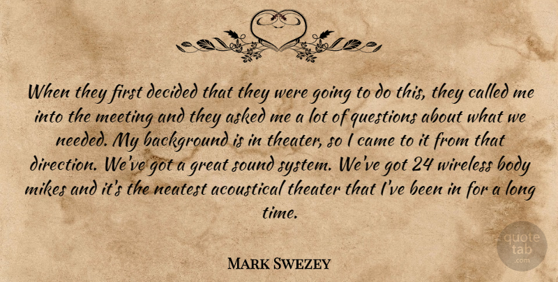 Mark Swezey Quote About Asked, Background, Body, Came, Decided: When They First Decided That...