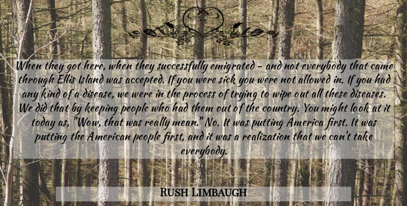 Rush Limbaugh Quote About Country, Mean, America: When They Got Here When...