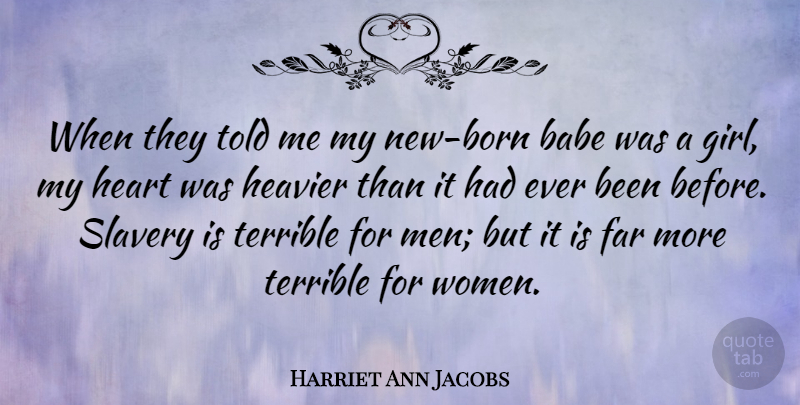 Harriet Ann Jacobs Quote About Girl, Heart, Men: When They Told Me My...