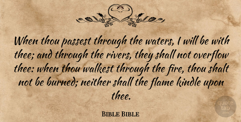 Bible Bible Quote About Flame, Kindle, Neither, Overflow, Shall: When Thou Passest Through The...