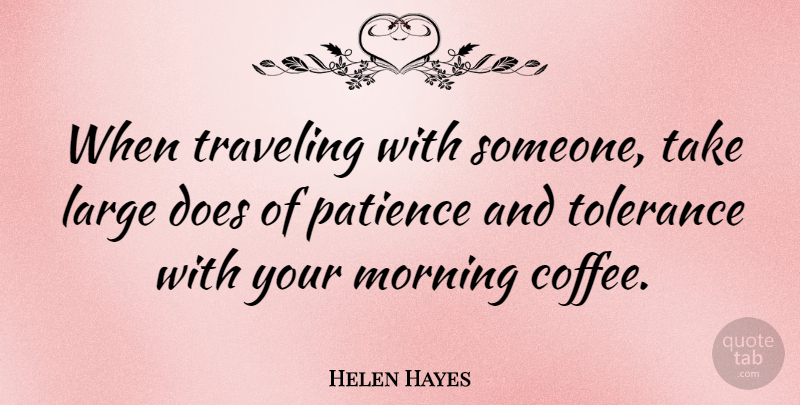 Helen Hayes Quote About Travel, Morning, Coffee: When Traveling With Someone Take...