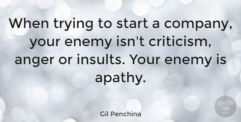 Gil Penchina Quote About Anger, Trying: When Trying To Start A...