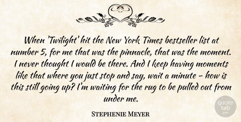 Stephenie Meyer Quote About Bestseller, Hit, List, Minute, Number: When Twilight Hit The New...