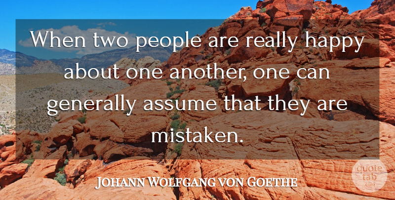 Johann Wolfgang von Goethe Quote About Assume, Generally, Happy, People: When Two People Are Really...