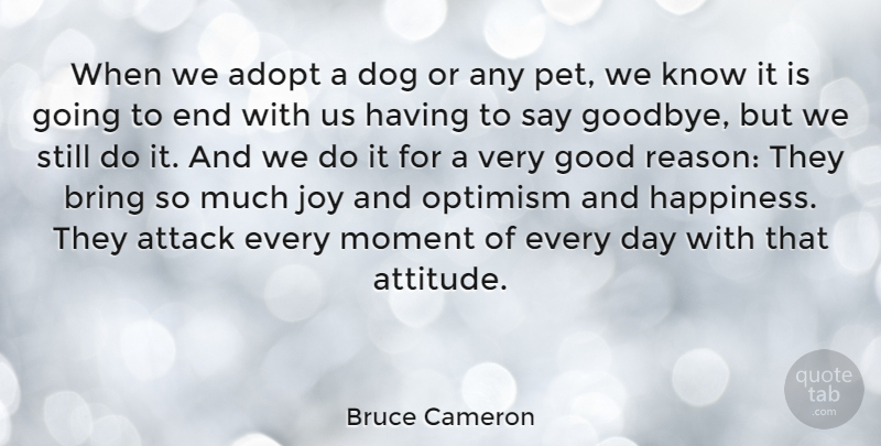 Bruce Cameron Quote About Adopt, Attack, Attitude, Bring, Dog: When We Adopt A Dog...