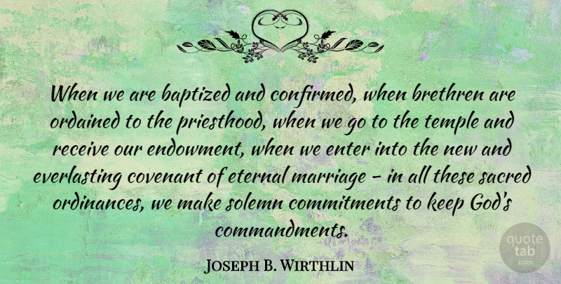 Joseph B. Wirthlin Quote About Baptized, Brethren, Covenant, Enter, Eternal: When We Are Baptized And...