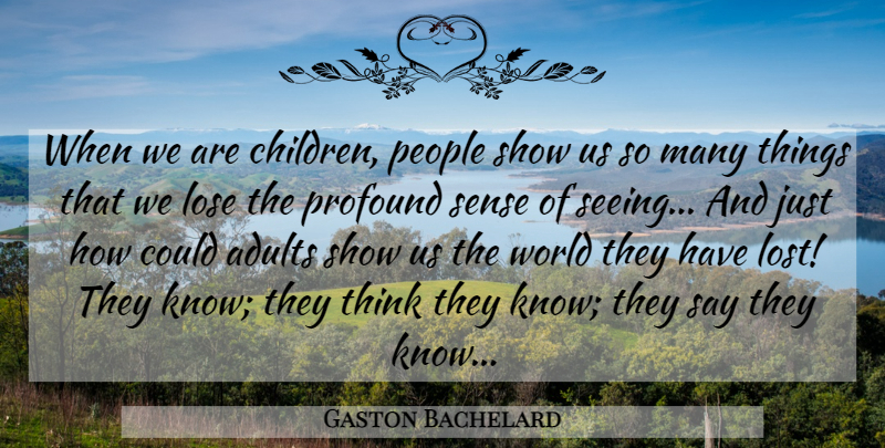 Gaston Bachelard Quote About Children, Philosophical, Thinking: When We Are Children People...
