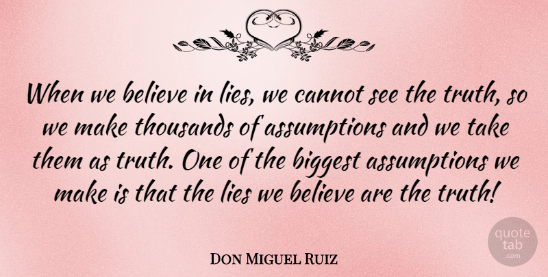 Don Miguel Ruiz Quote About Believe, Biggest, Thousands, Truth: When We Believe In Lies...