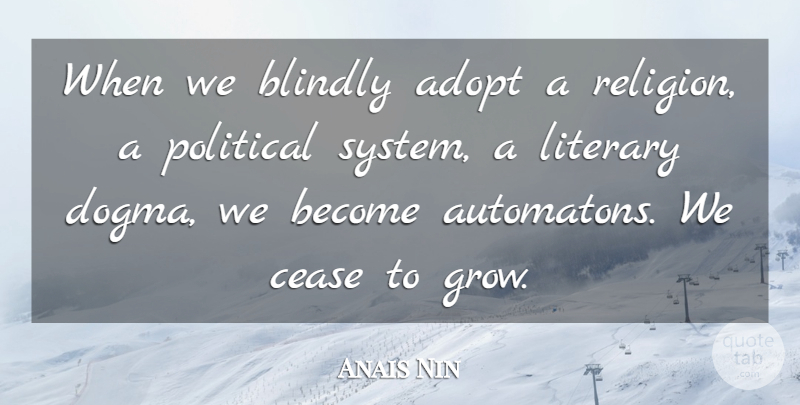 Anais Nin Quote About Truth, Reality, Political: When We Blindly Adopt A...