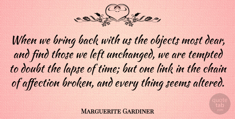 Marguerite Gardiner Quote About Affection, Bring, Chain, Lapse, Left: When We Bring Back With...