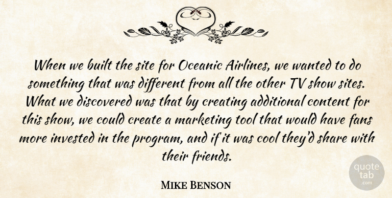 Mike Benson Quote About Additional, Built, Content, Cool, Create: When We Built The Site...