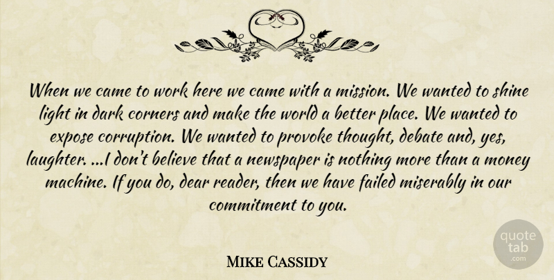 Mike Cassidy Quote About Believe, Came, Commitment, Corners, Dark: When We Came To Work...