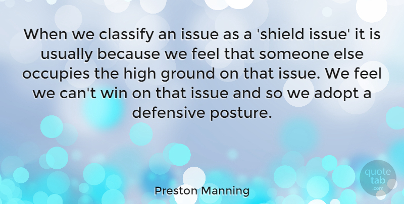 Preston Manning Quote About Adopt, Classify, Defensive, Issue, Occupies: When We Classify An Issue...