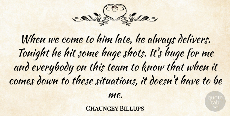 Chauncey Billups Quote About Everybody, Hit, Huge, Team, Tonight: When We Come To Him...