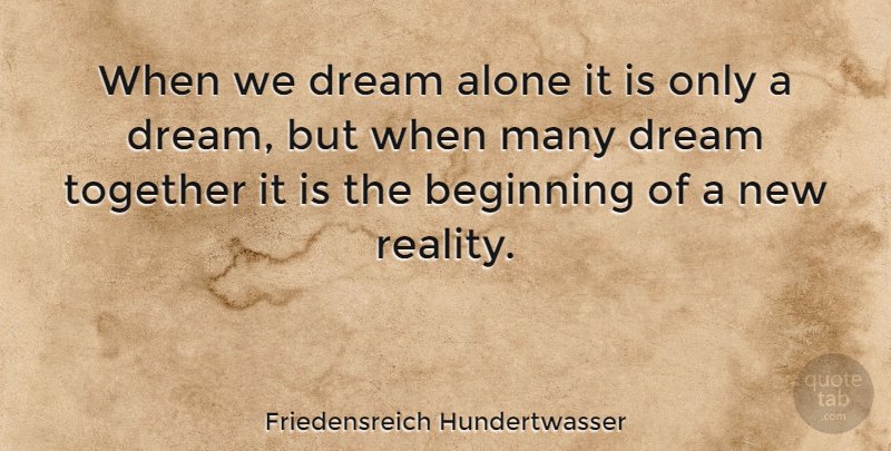 Friedensreich Hundertwasser Quote About Alone, Dream: When We Dream Alone It...