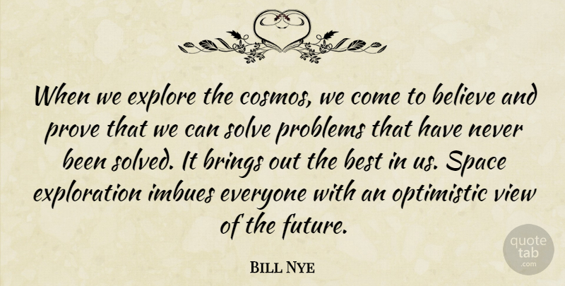 Bill Nye Quote About Believe, Optimistic, Views: When We Explore The Cosmos...