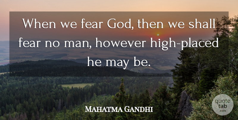Mahatma Gandhi Quote About God, Men, May: When We Fear God Then...