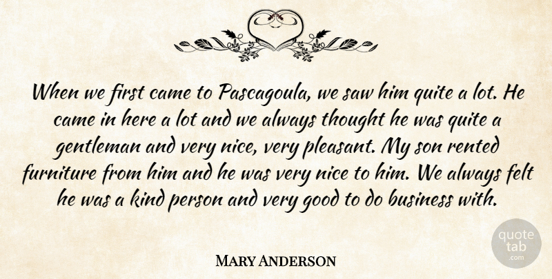 Mary Anderson Quote About Business, Came, Felt, Furniture, Gentleman: When We First Came To...