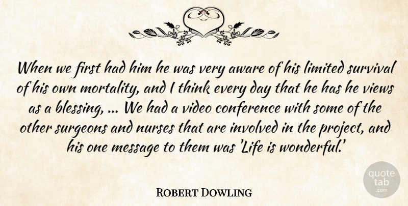 Robert Dowling Quote About Aware, Conference, Involved, Limited, Message: When We First Had Him...