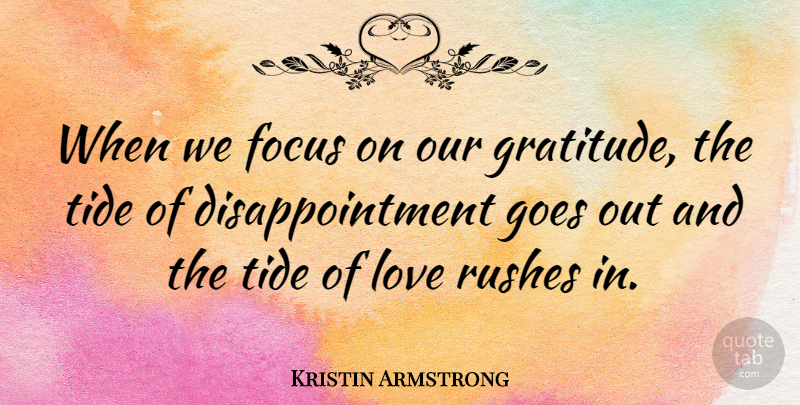Kristin Armstrong Quote About Gratitude, Disappointment, Focus: When We Focus On Our...