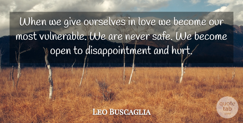 Leo Buscaglia Quote About Hurt, Disappointment, Giving: When We Give Ourselves In...
