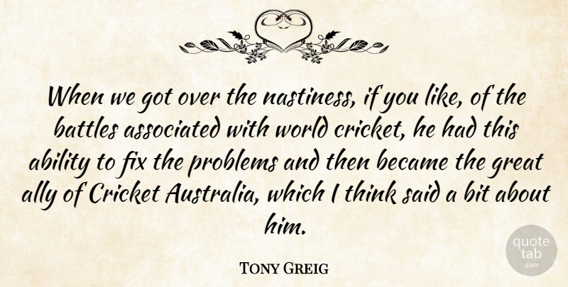 Tony Greig Quote About Ability, Ally, Associated, Battles, Became: When We Got Over The...