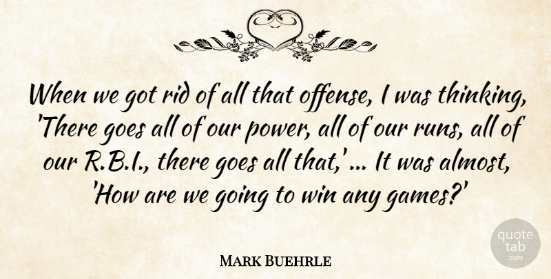 Mark Buehrle Quote About Goes, Rid, Win: When We Got Rid Of...