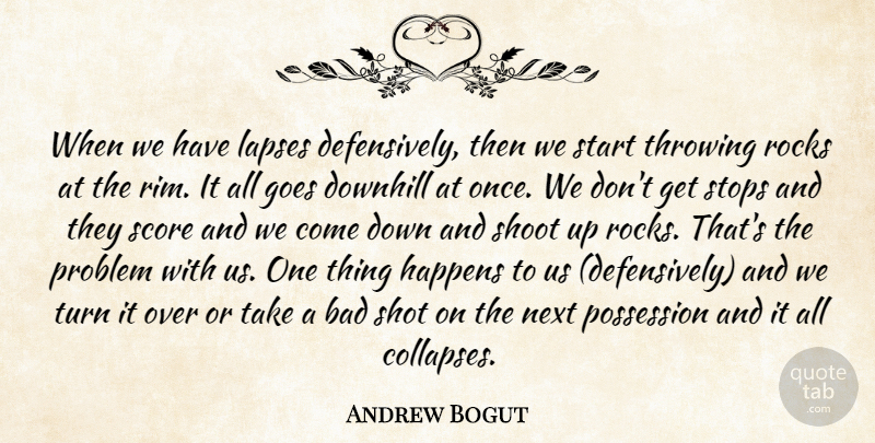 Andrew Bogut Quote About Bad, Downhill, Goes, Happens, Next: When We Have Lapses Defensively...