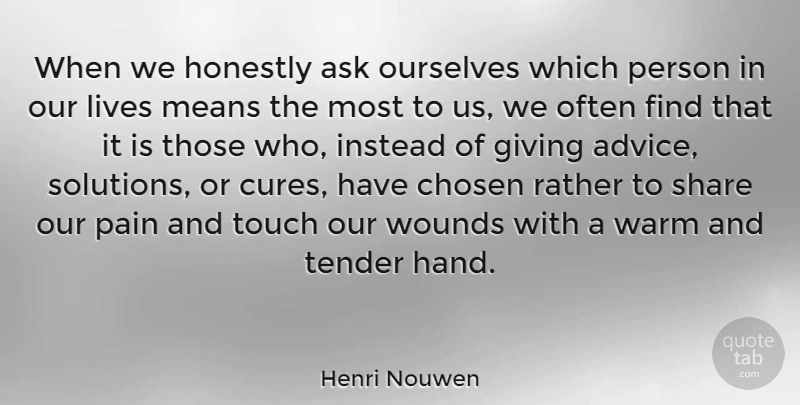 Henri Nouwen Quote About Love, Friendship, Powerful: When We Honestly Ask Ourselves...