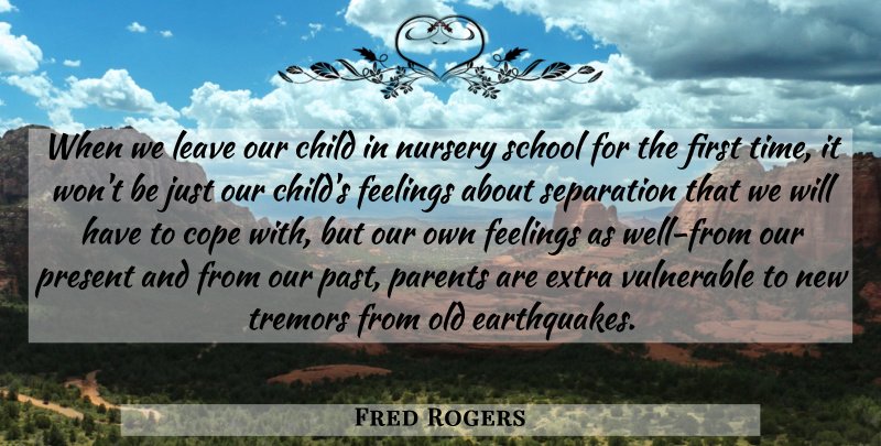 Fred Rogers Quote About Children, School, Past: When We Leave Our Child...