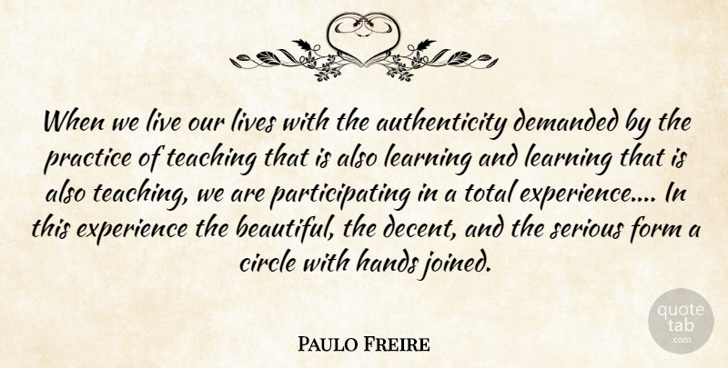 Paulo Freire Quote About Beautiful, Teacher, Teaching: When We Live Our Lives...