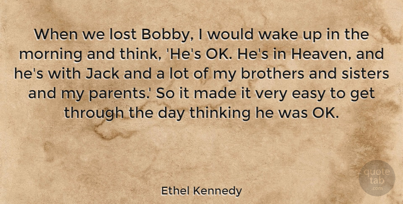 Ethel Kennedy Quote About Brothers, Easy, Jack, Lost, Morning: When We Lost Bobby I...