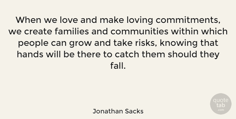 Jonathan Sacks Quote About Fall, Commitment, Hands: When We Love And Make...