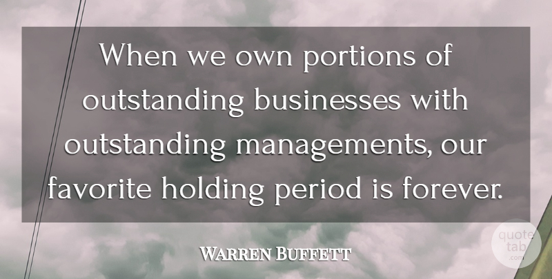 Warren Buffett Quote About Business, Investing Money, Forever: When We Own Portions Of...