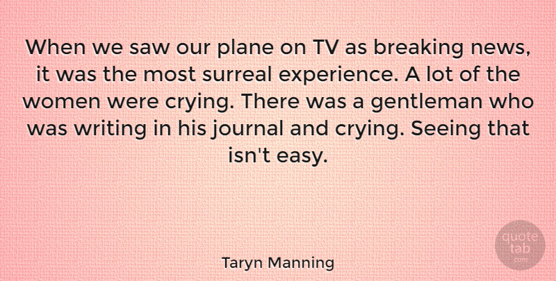 Taryn Manning Quote About Breaking, Journal, Plane, Saw, Seeing: When We Saw Our Plane...