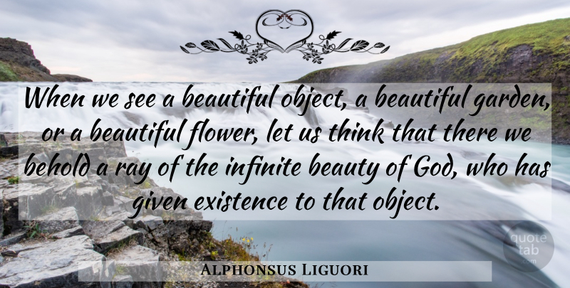 Alphonsus Liguori Quote About Beautiful, Flower, Garden: When We See A Beautiful...