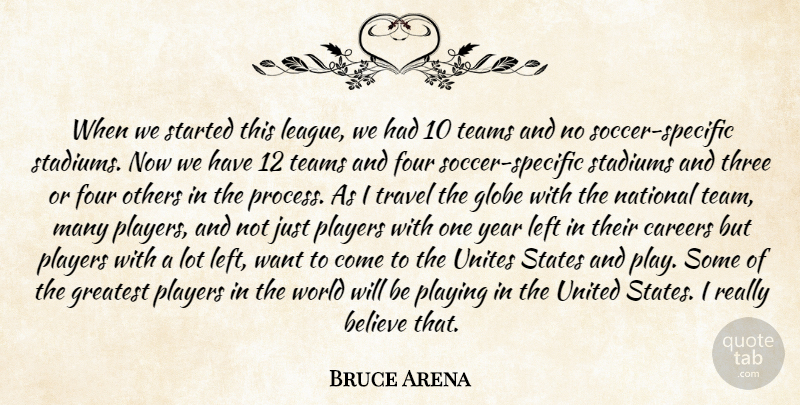 Bruce Arena Quote About Believe, Careers, Four, Globe, Greatest: When We Started This League...