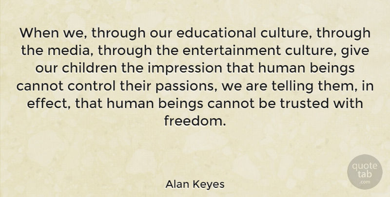 Alan Keyes Quote About Children, Educational, Passion: When We Through Our Educational...
