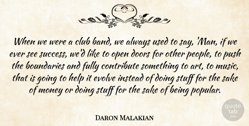 Daron Malakian Quote About Boundaries, Club, Contribute, Doors, Evolve: When We Were A Club...