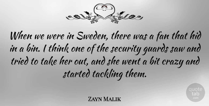 Zayn Malik Quote About Bit, Fan, Guards, Hid, Saw: When We Were In Sweden...