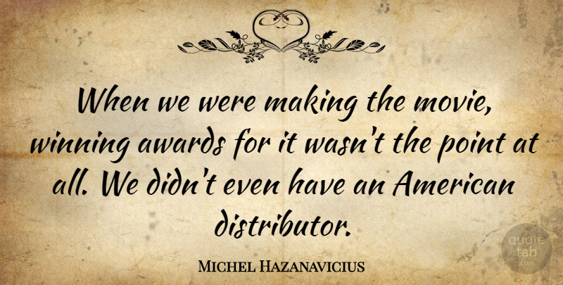 Michel Hazanavicius Quote About undefined: When We Were Making The...
