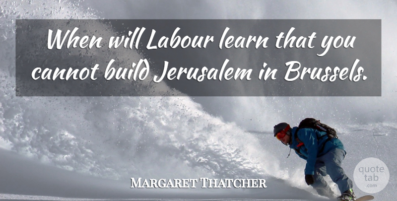 Margaret Thatcher Quote About Europe, Jerusalem, Britain: When Will Labour Learn That...