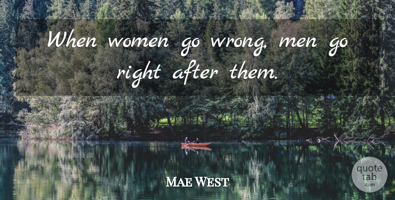 Mae West Quote About Funny, Women, Memorable: When Women Go Wrong Men...