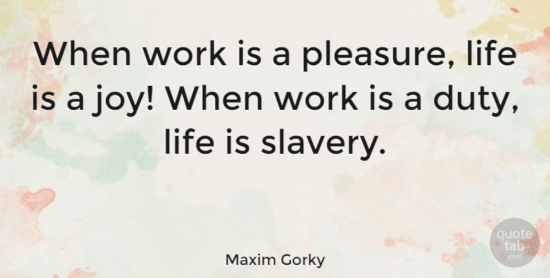 Maxim Gorky Quote About Life, Success, Work: When Work Is A Pleasure...