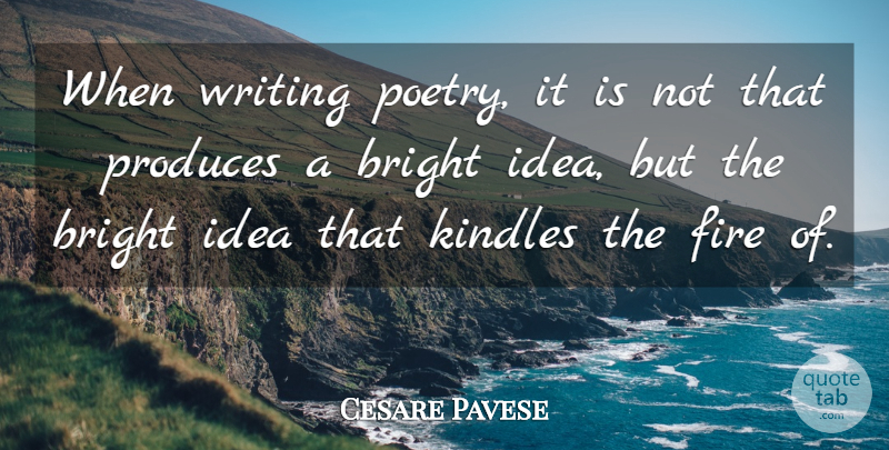 Cesare Pavese Quote About Writing, Ideas, Fire: When Writing Poetry It Is...