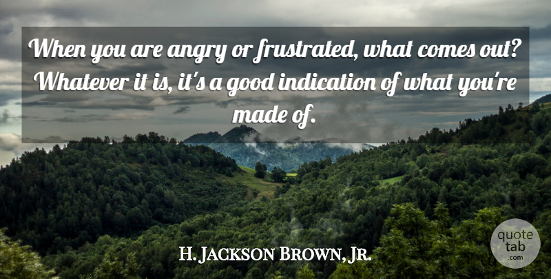 H. Jackson Brown, Jr. Quote About Anger, Hatred, Frustrated: When You Are Angry Or...