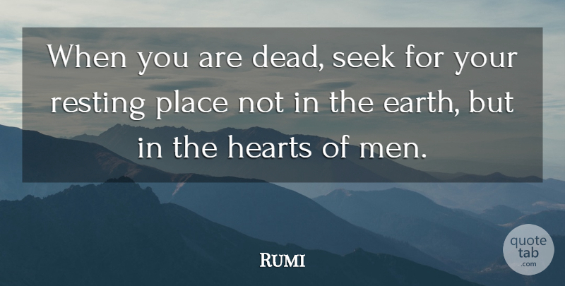 Rumi Quote About Heart, Men, Earth: When You Are Dead Seek...