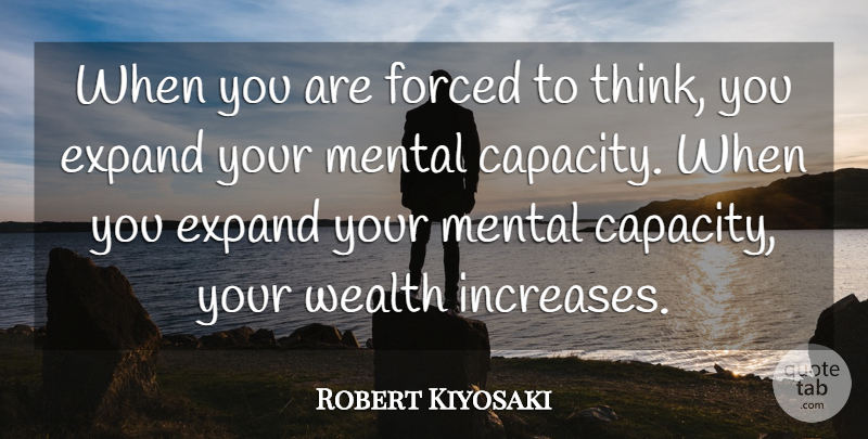 Robert Kiyosaki Quote About Inspiration, Thinking, Rich Poor: When You Are Forced To...