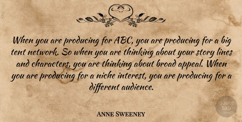 Anne Sweeney Quote About Broad, Niche, Producing, Tent: When You Are Producing For...